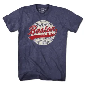 Boston You're My Home Baseball T-Shirt: Unisex  XL