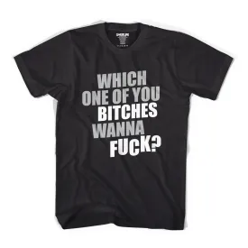 WHICH ONE OF YOU BITCHES WANNA FUCK Men's Tee